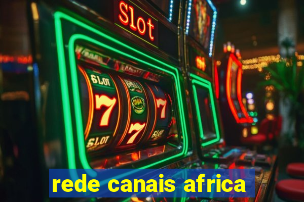 rede canais africa